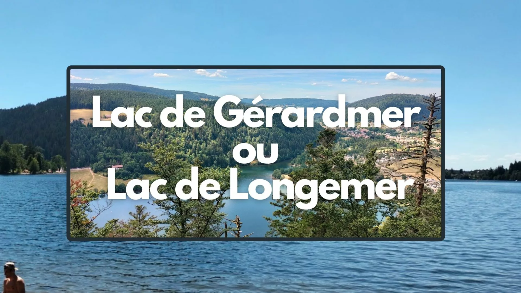 lequel choisir entre le lac de Gérardmer et le lac de Longemer